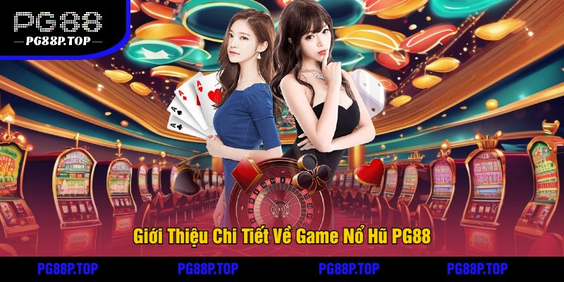 Giới Thiệu Chi Tiết Về Game Nổ Hũ PG88