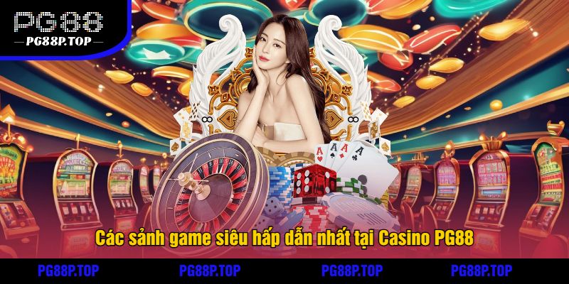 Các sảnh game siêu hấp dẫn nhất tại Casino PG88
