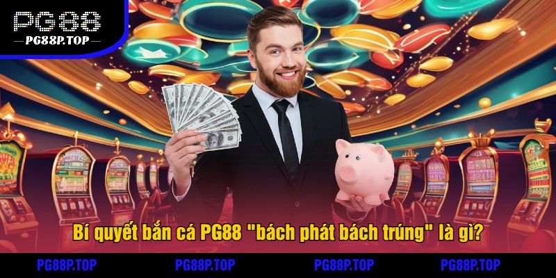 Bí quyết bắn cá PG88 bách phát bách trúng là gì