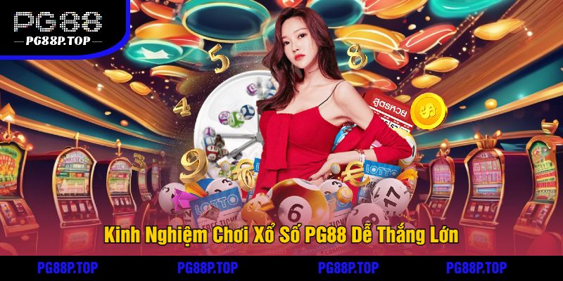 Kinh Nghiệm Chơi Xổ Số PG88 Dễ Thắng Lớn