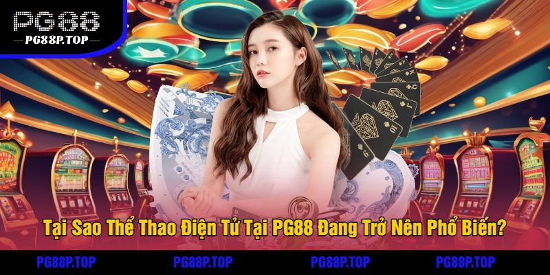 Tại Sao Thể Thao Điện Tử Tại PG88 Đang Trở Nên Phổ Biến?
